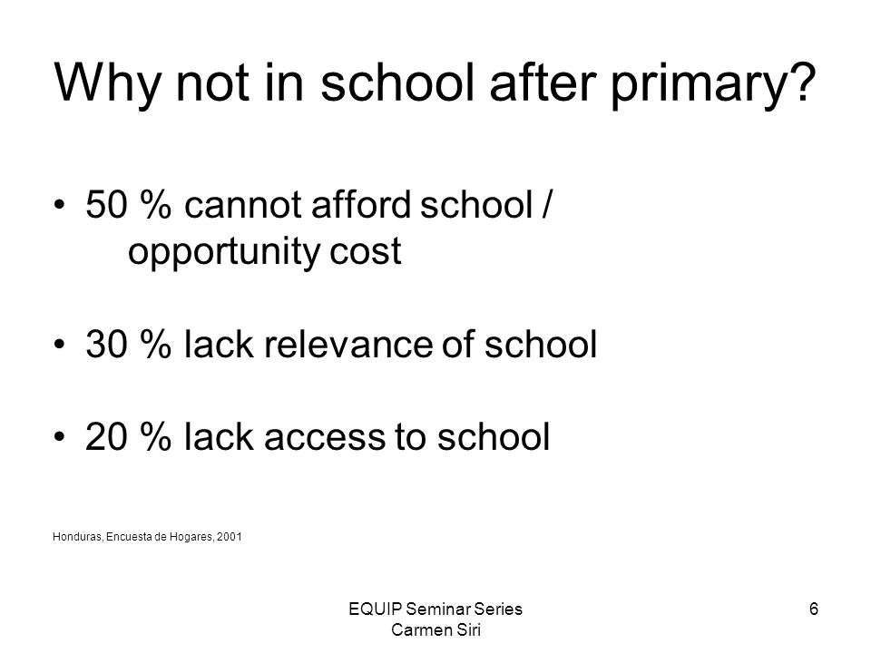 EQUIP Seminar Series Carmen Siri 6 Why not in school after primary.