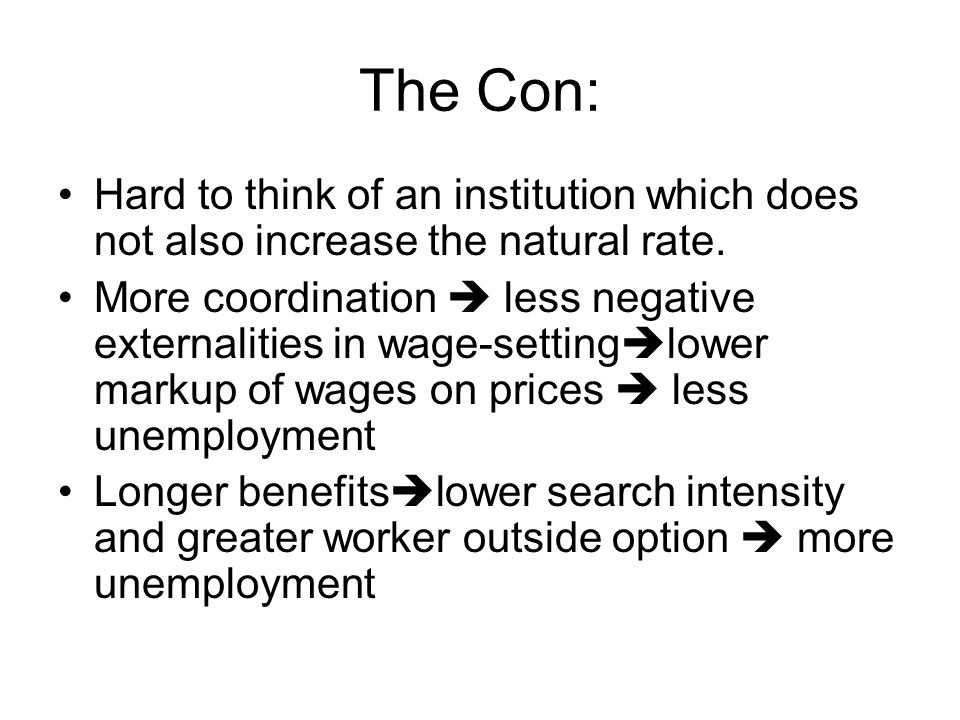 The Con: Hard to think of an institution which does not also increase the natural rate.
