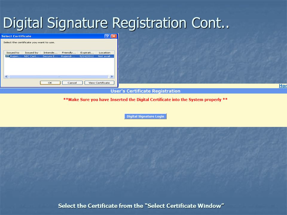 Digital Signature Registration Cont.. Select the Certificate from the Select Certificate Window