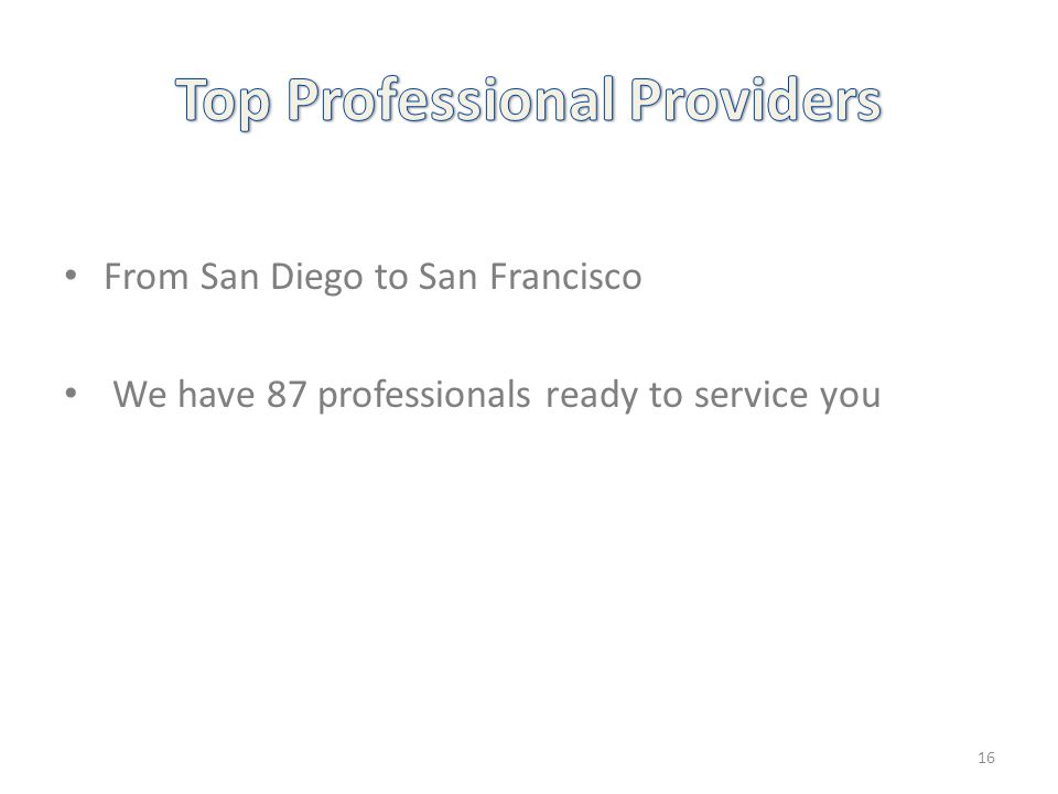 From San Diego to San Francisco We have 87 professionals ready to service you 16