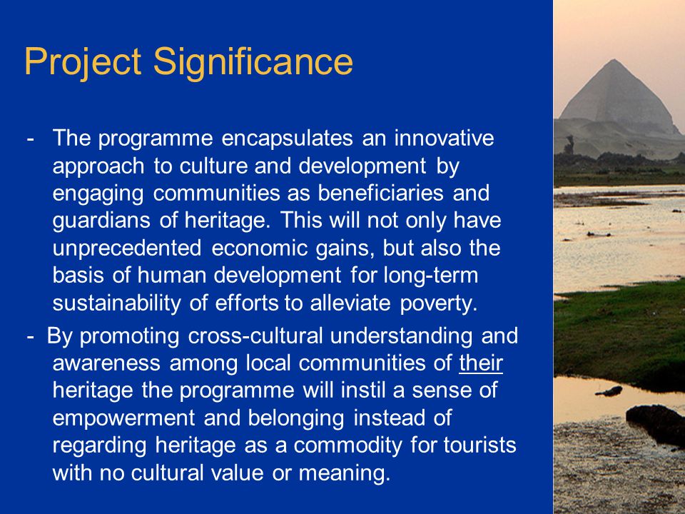 Project Significance -The programme encapsulates an innovative approach to culture and development by engaging communities as beneficiaries and guardians of heritage.