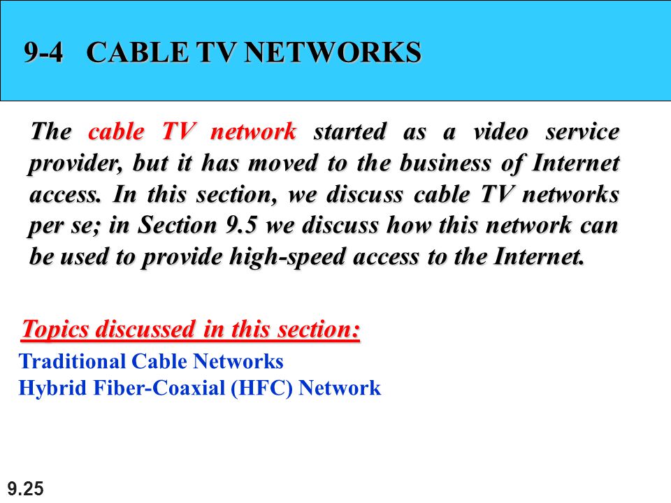 CABLE TV NETWORKS The cable TV network started as a video service provider, but it has moved to the business of Internet access.