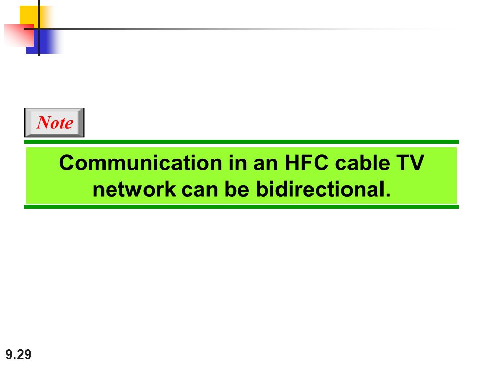 9.29 Communication in an HFC cable TV network can be bidirectional. Note