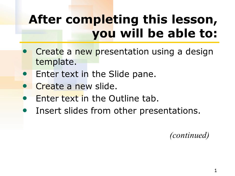 1 After completing this lesson, you will be able to: Create a new presentation using a design template.
