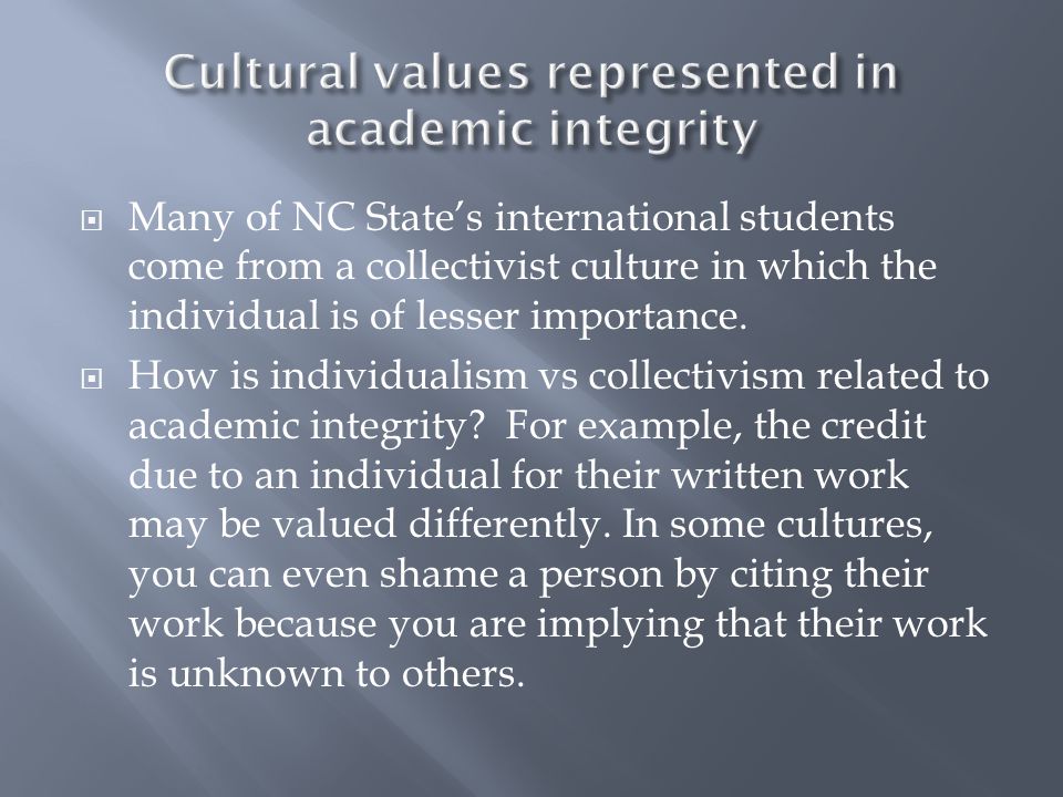  Many of NC State’s international students come from a collectivist culture in which the individual is of lesser importance.