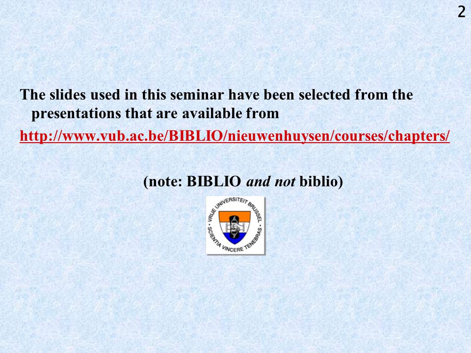 2 The slides used in this seminar have been selected from the presentations that are available from   (note: BIBLIO and not biblio)