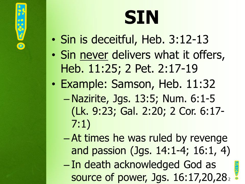 SIN Sin is deceitful, Heb. 3:12-13 Sin never delivers what it offers, Heb.