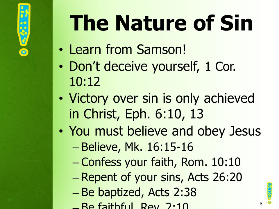 The Nature of Sin Learn from Samson. Don’t deceive yourself, 1 Cor.