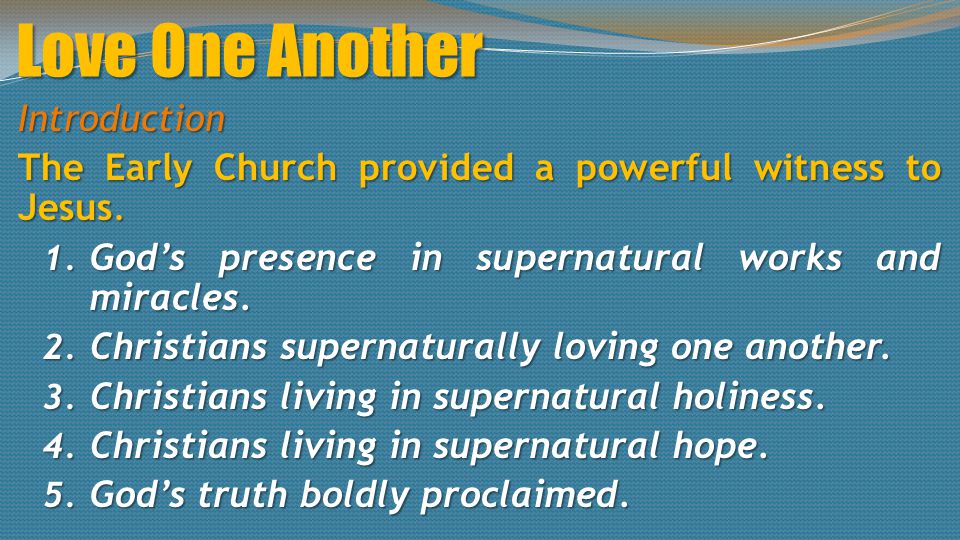 Love One Another Introduction The Early Church provided a powerful witness to Jesus.