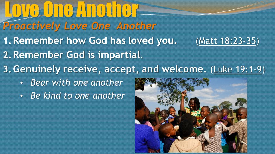 Love One Another Proactively Love One Another 1. Remember how God has loved you.