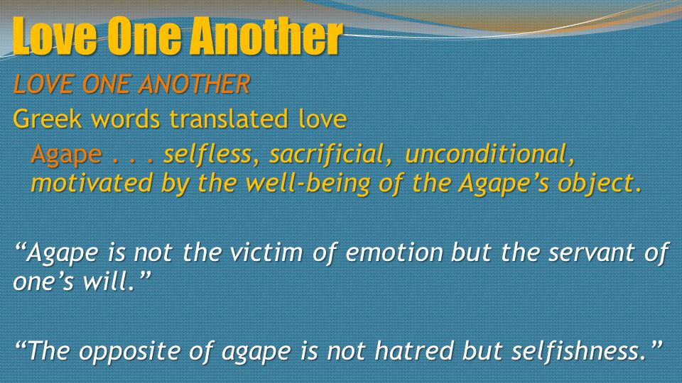 Love One Another LOVE ONE ANOTHER Greek words translated love Agape...