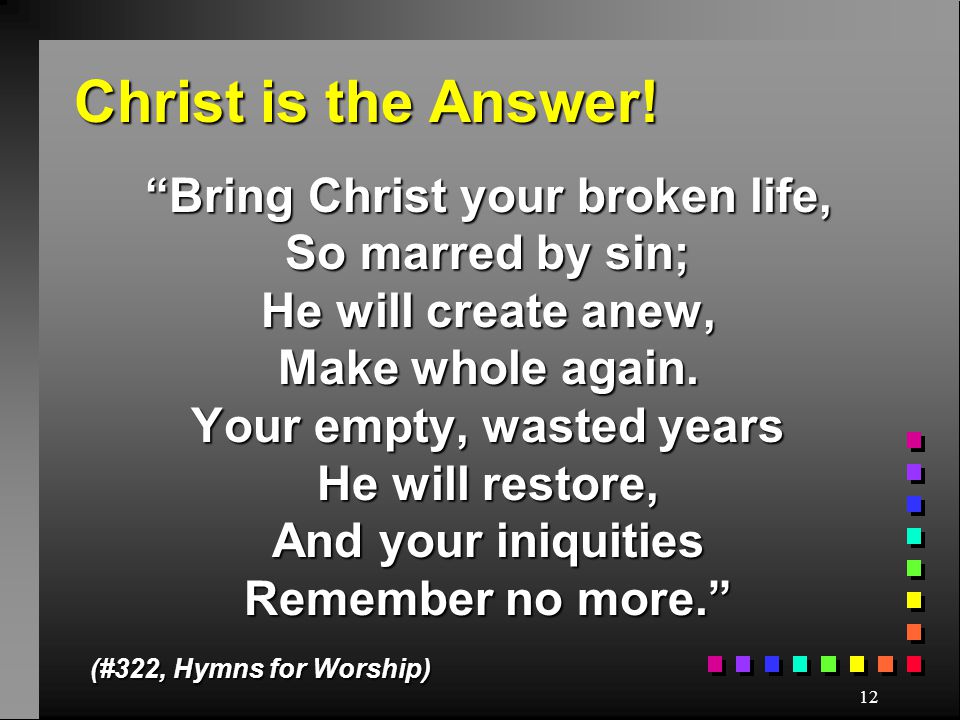 12 Christ is the Answer.