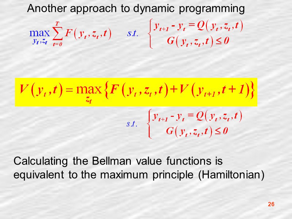 26 Another approach to dynamic programming Calculating the Bellman value functions is equivalent to the maximum principle (Hamiltonian)