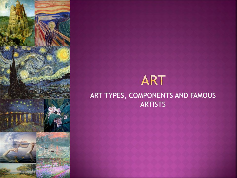 1 ART TYPES COMPONENTS AND FAMOUS ARTISTS 1 ART TYPES COMPONENTS AND FAMOUS ARTISTS
