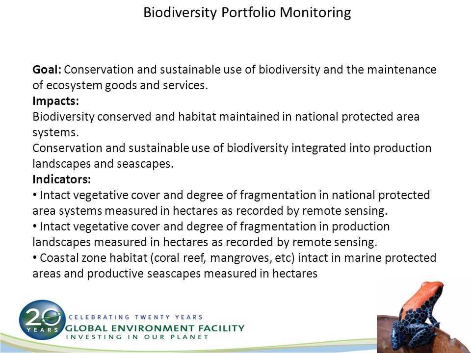 Biodiversity Portfolio Monitoring Goal: Conservation and sustainable use of biodiversity and the maintenance of ecosystem goods and services.