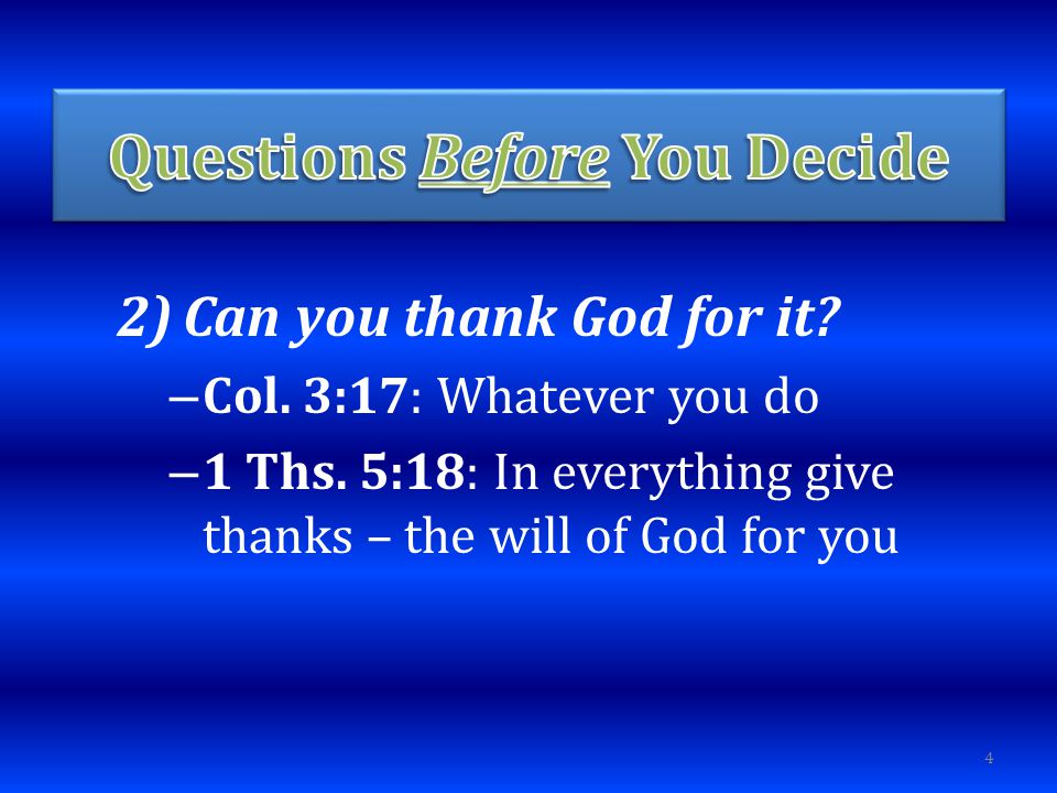 2)Can you thank God for it. – Col. 3:17: Whatever you do – 1 Ths.
