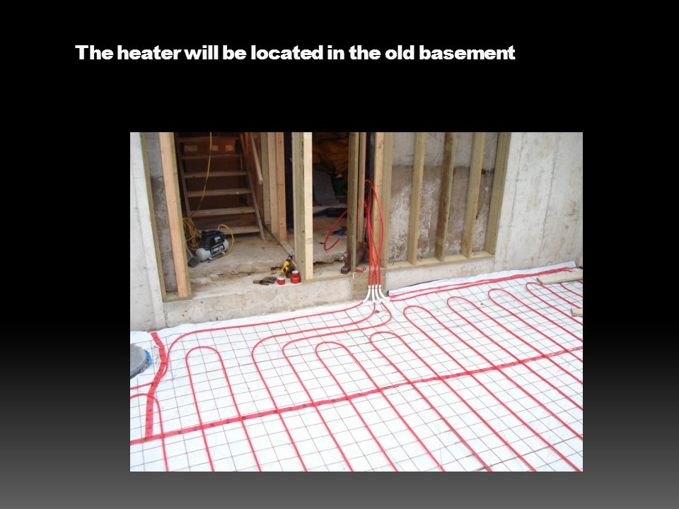 The heater will be located in the old basement