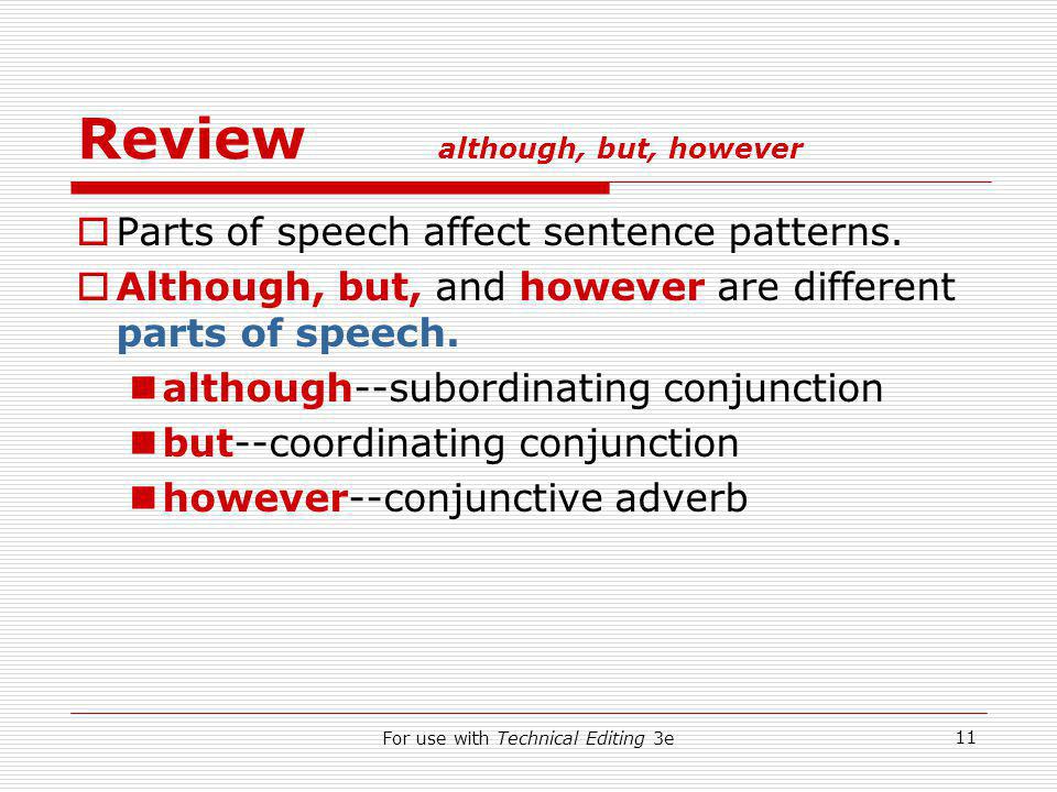 For use with Technical Editing 3e 11 Review although, but, however  Parts of speech affect sentence patterns.