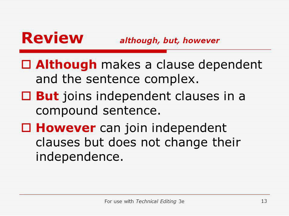 For use with Technical Editing 3e 13 Review although, but, however  Although makes a clause dependent and the sentence complex.