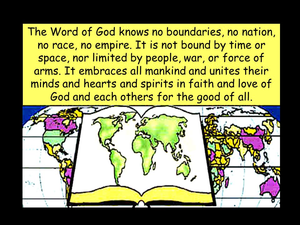 The Word of God knows no boundaries, no nation, no race, no empire.