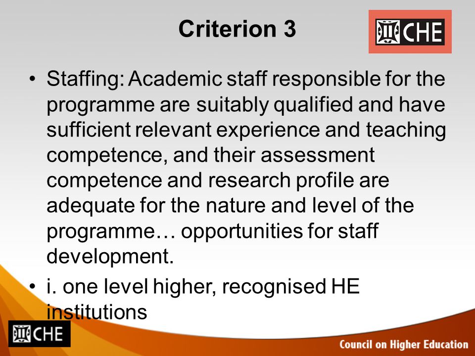 Criterion 3 Staffing: Academic staff responsible for the programme are suitably qualified and have sufficient relevant experience and teaching competence, and their assessment competence and research profile are adequate for the nature and level of the programme… opportunities for staff development.