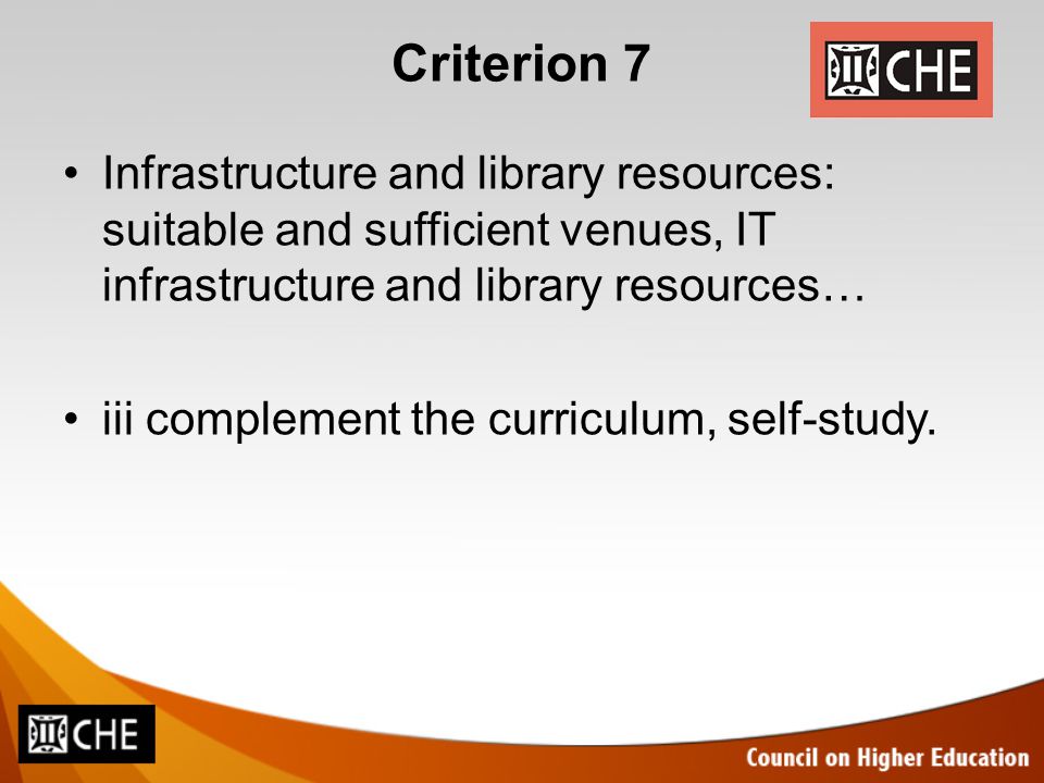 Criterion 7 Infrastructure and library resources: suitable and sufficient venues, IT infrastructure and library resources… iii complement the curriculum, self-study.