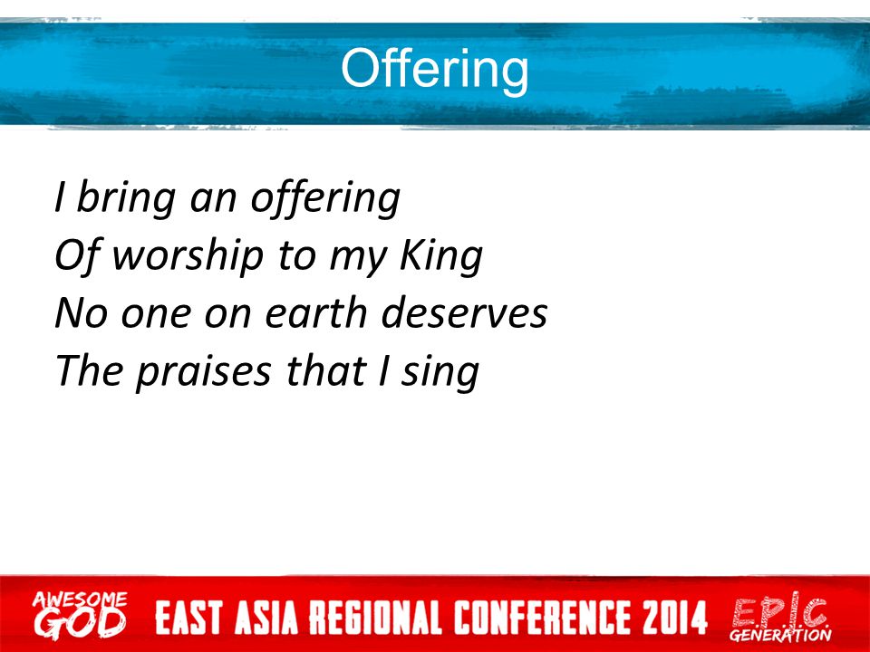Offering I bring an offering Of worship to my King No one on earth deserves The praises that I sing