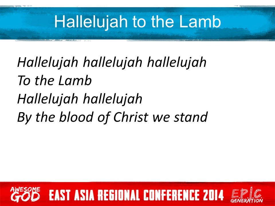 Hallelujah to the Lamb Hallelujah hallelujah hallelujah To the Lamb Hallelujah hallelujah By the blood of Christ we stand