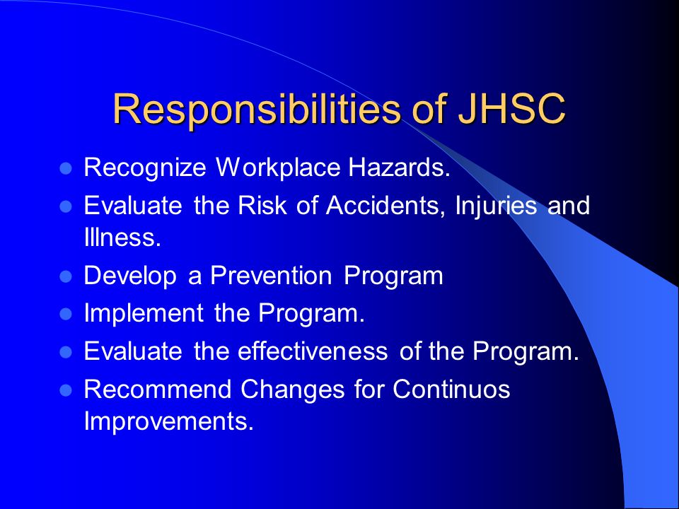 Responsibilities of JHSC Recognize Workplace Hazards.
