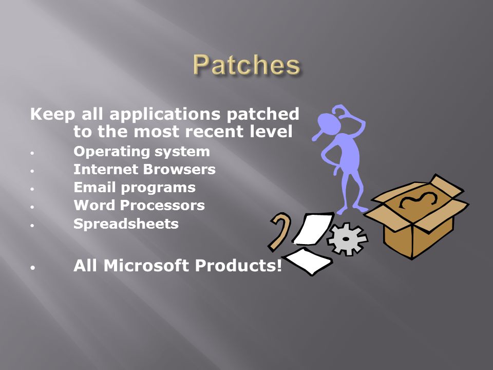 Keep all applications patched to the most recent level Operating system Internet Browsers  programs Word Processors Spreadsheets All Microsoft Products!