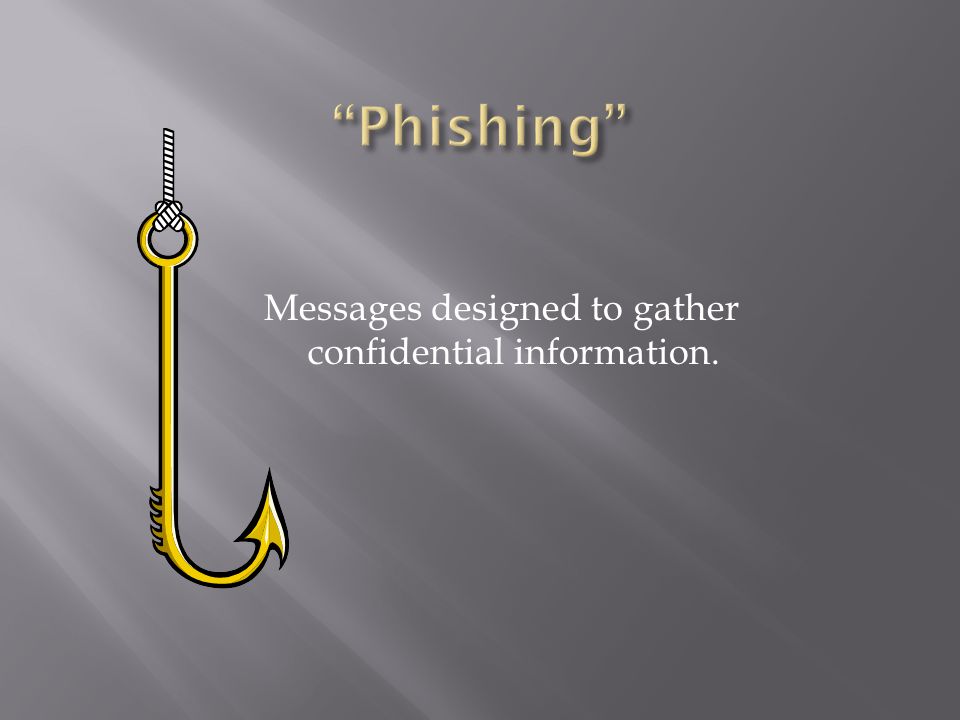 Messages designed to gather confidential information.