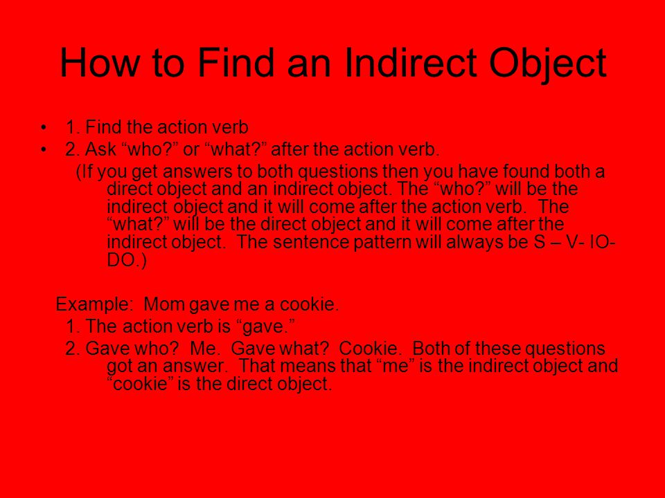 How to Find an Indirect Object 1. Find the action verb 2.