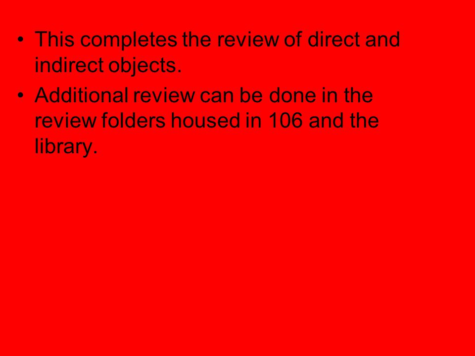 This completes the review of direct and indirect objects.