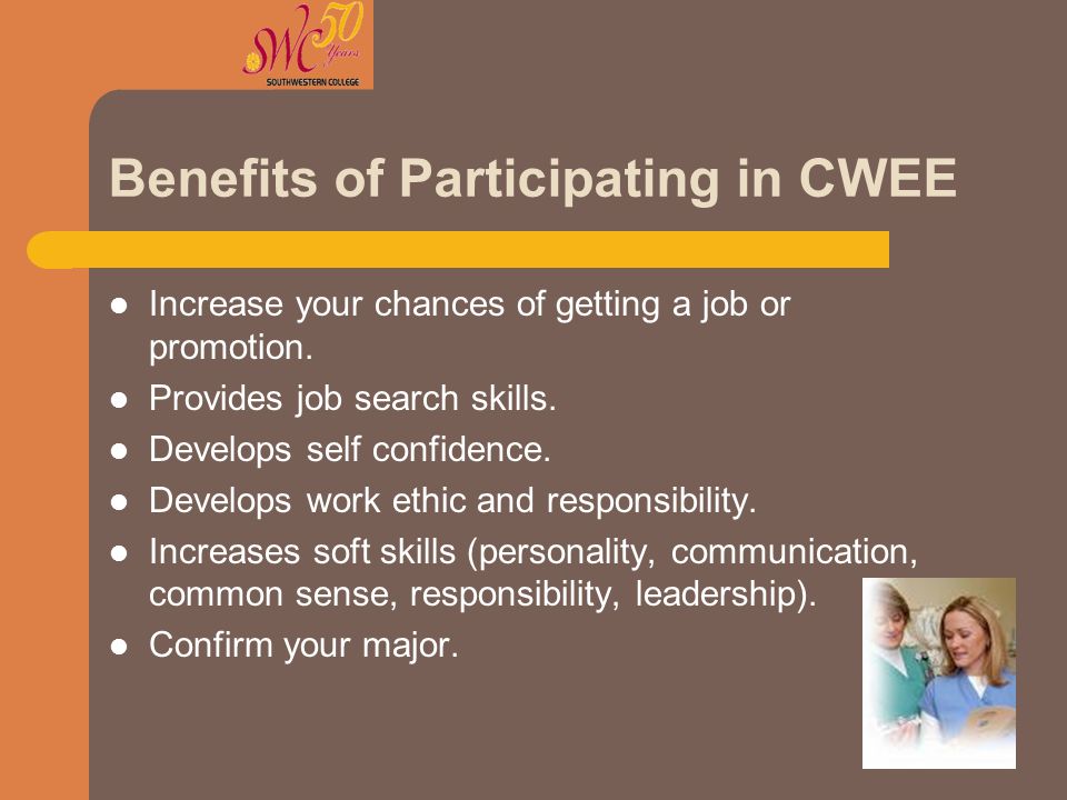 Benefits of Participating in CWEE Increase your chances of getting a job or promotion.