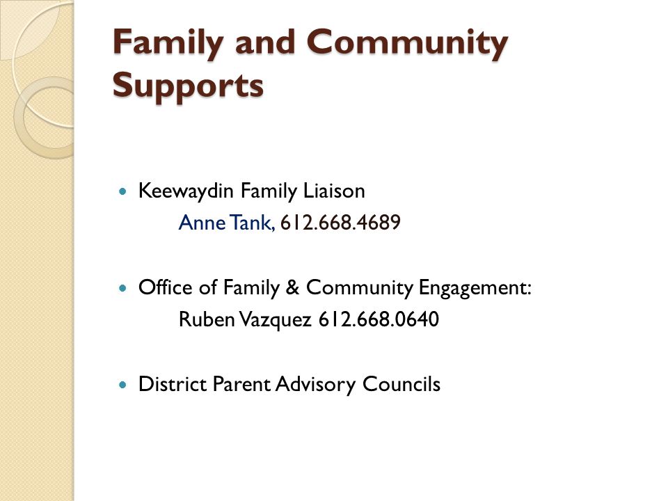 Family and Community Supports Keewaydin Family Liaison Anne Tank, Office of Family & Community Engagement: Ruben Vazquez District Parent Advisory Councils