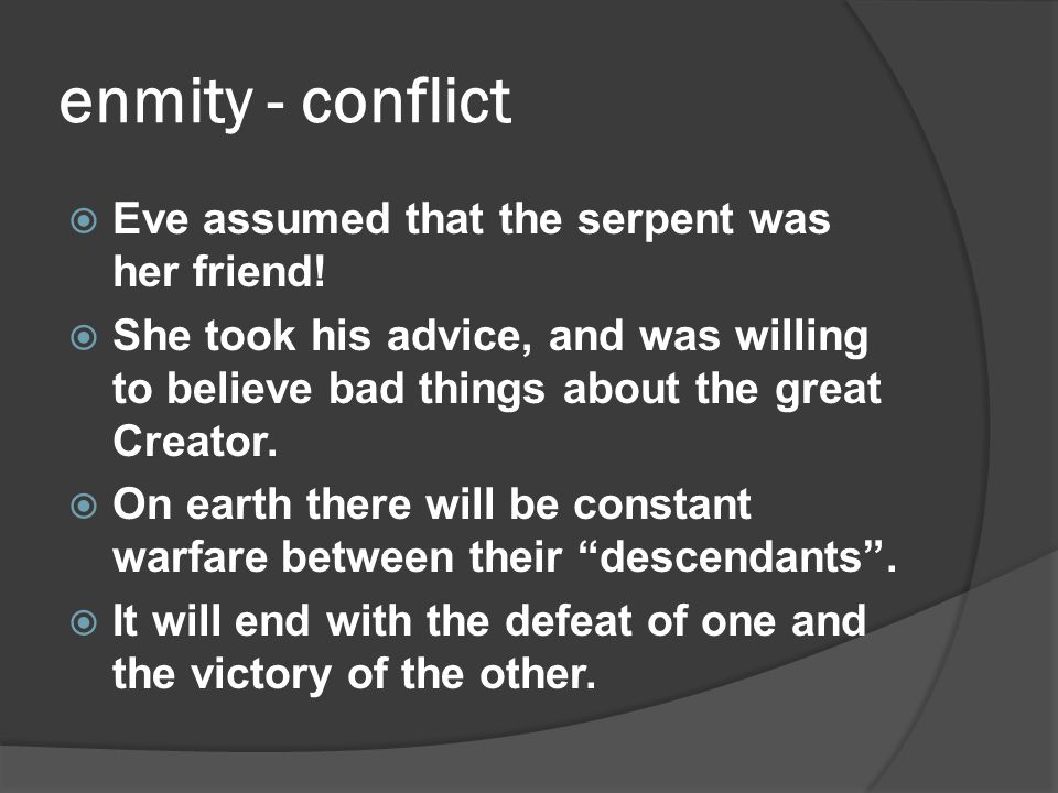enmity - conflict  Eve assumed that the serpent was her friend.