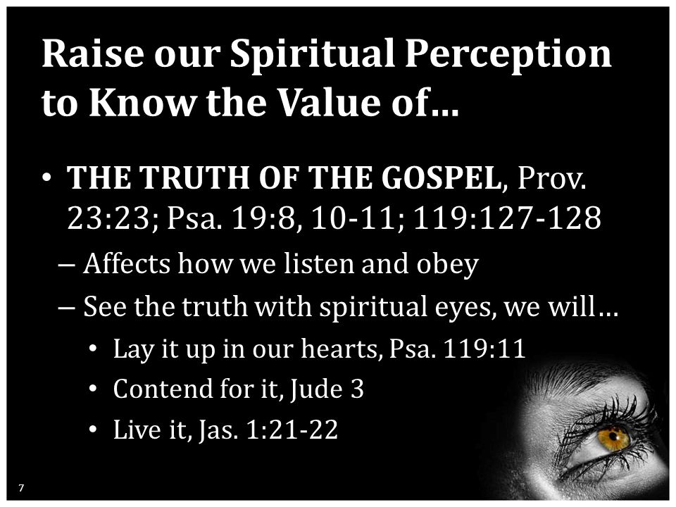 Raise our Spiritual Perception to Know the Value of… THE TRUTH OF THE GOSPEL, Prov.