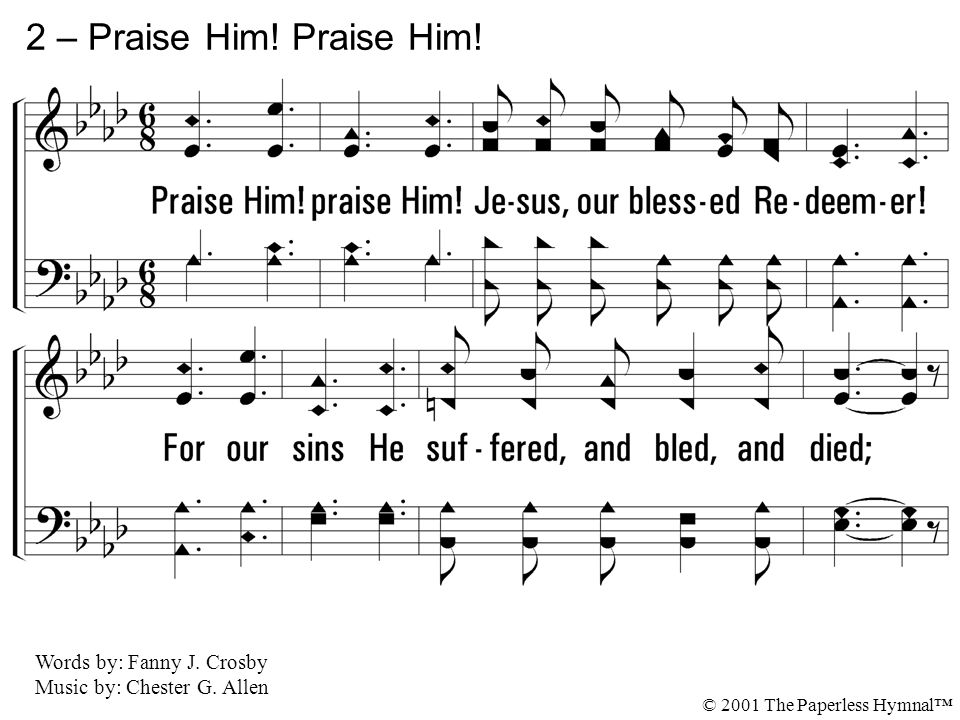 2. Praise Him. praise Him. Jesus, our blessed Redeemer.