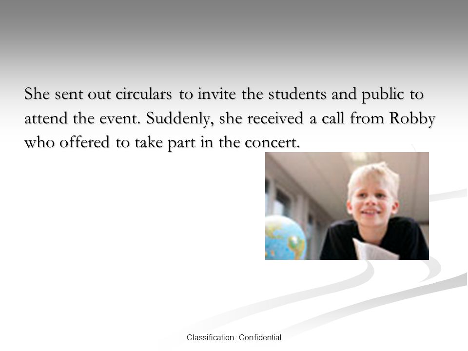 Classification : Confidential She sent out circulars to invite the students and public to attend the event.