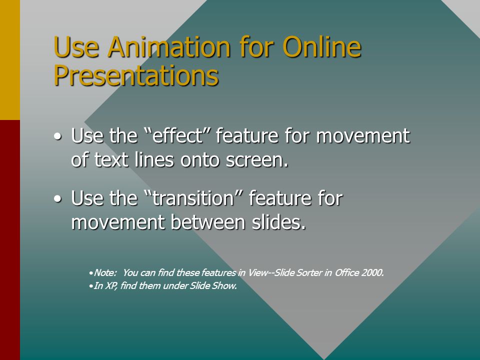 Use Animation for Online Presentations Use the effect feature for movement of text lines onto screen.Use the effect feature for movement of text lines onto screen.