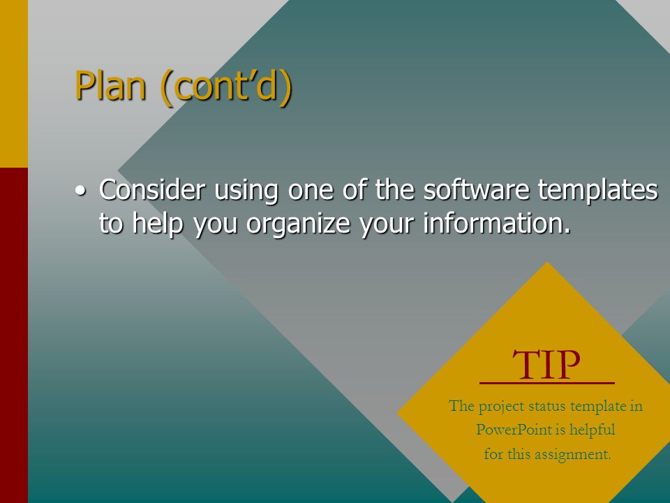 Plan (cont’d) Consider using one of the software templates to help you organize your information.Consider using one of the software templates to help you organize your information.