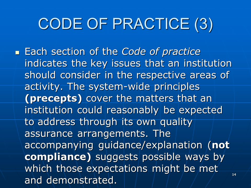14 CODE OF PRACTICE (3) Each section of the Code of practice indicates the key issues that an institution should consider in the respective areas of activity.