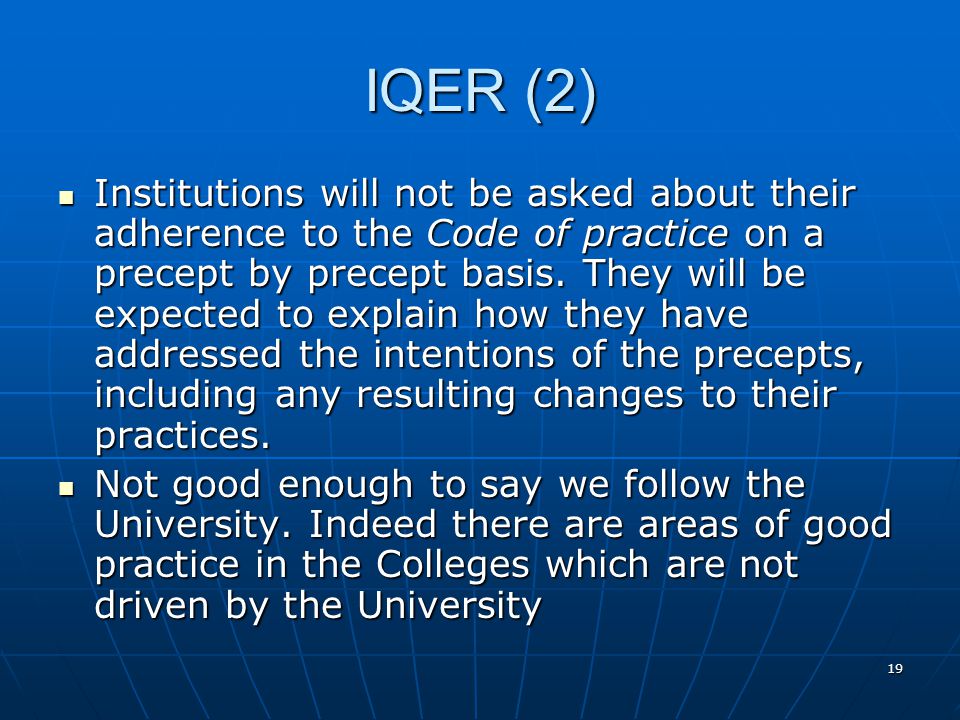 19 IQER (2) Institutions will not be asked about their adherence to the Code of practice on a precept by precept basis.