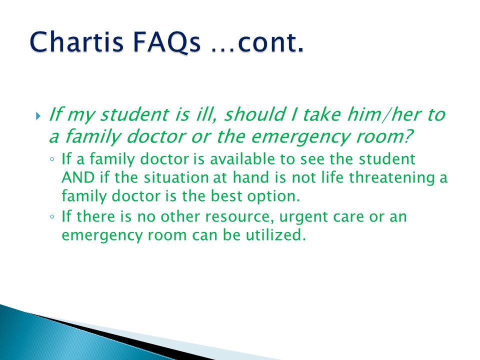  If my student is ill, should I take him/her to a family doctor or the emergency room.
