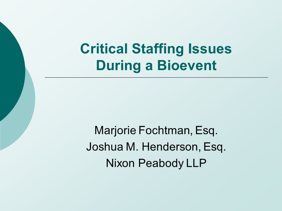 Critical Staffing Issues During a Bioevent Marjorie Fochtman, Esq.