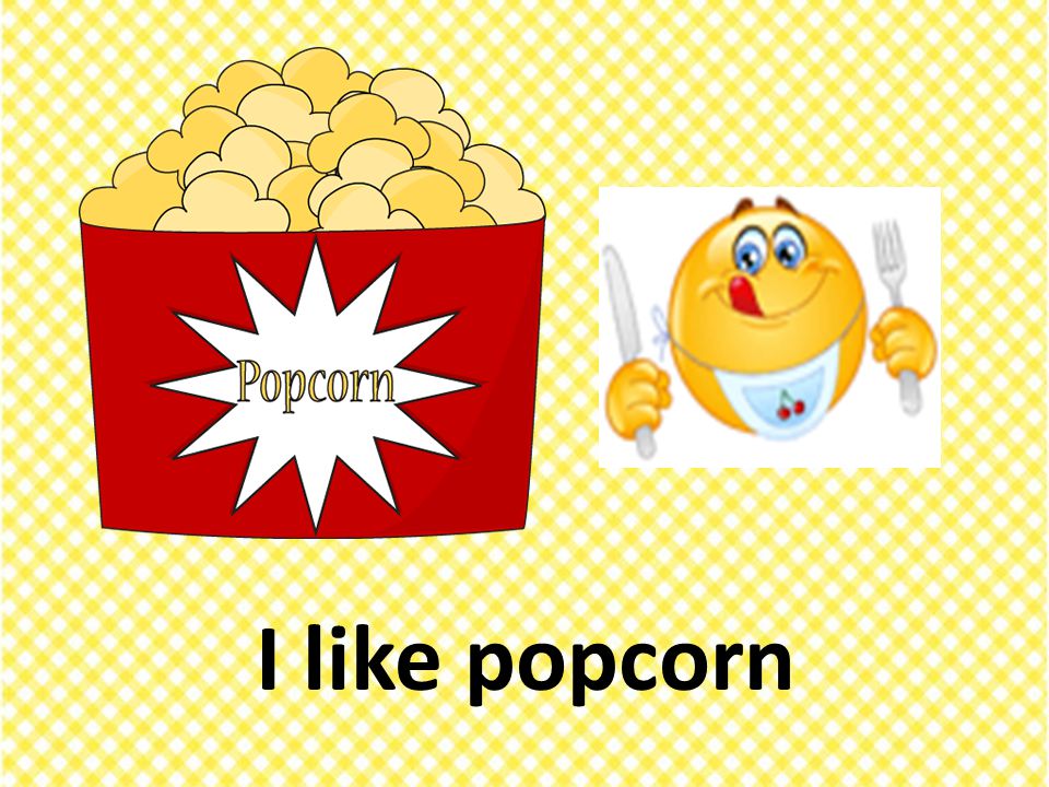 I like popcorn