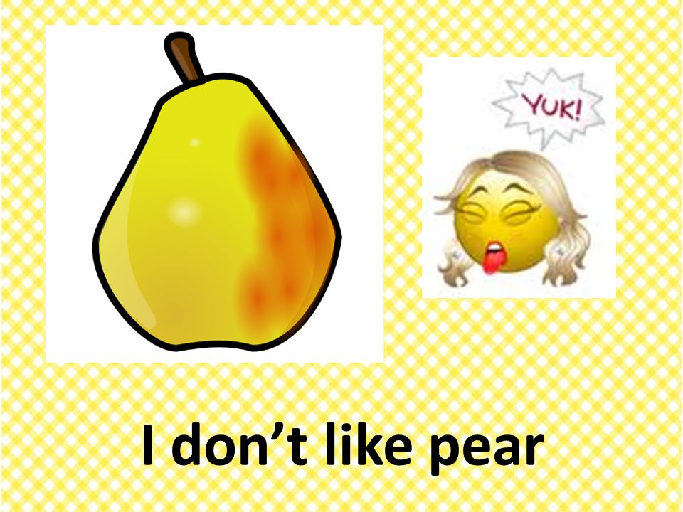 I don’t like pear