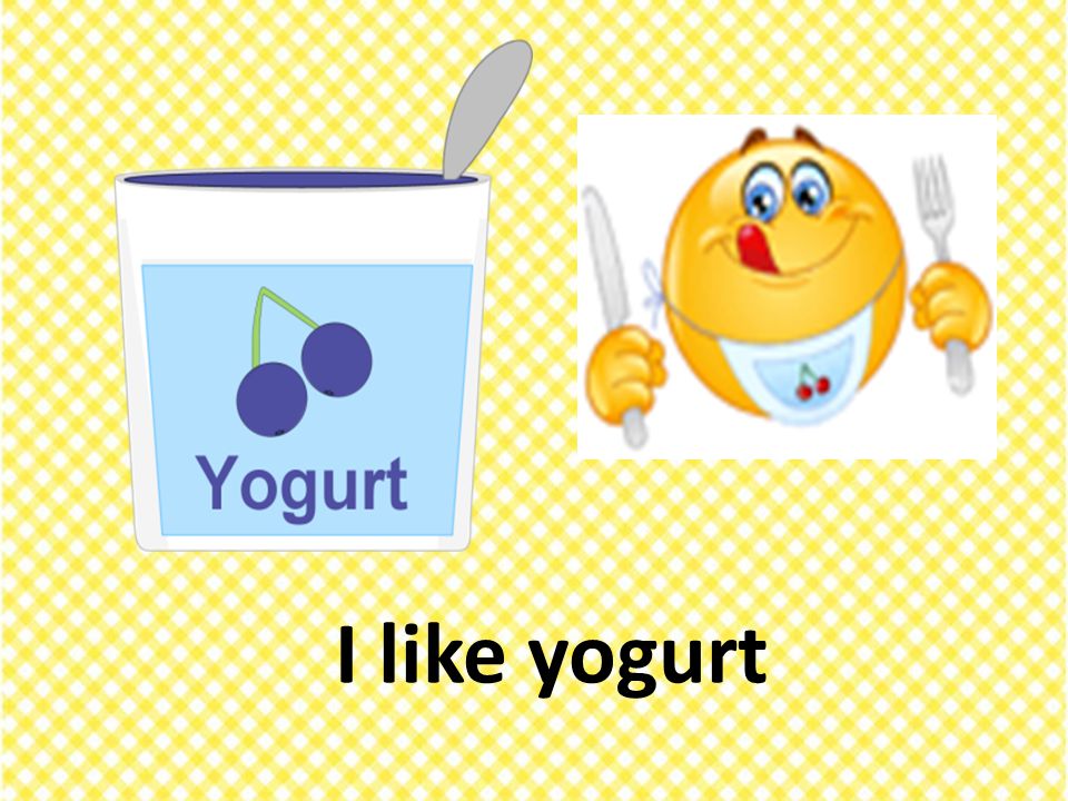 I like yogurt