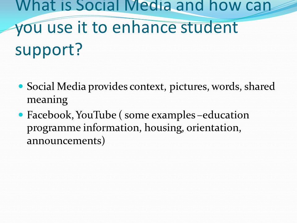 What is Social Media and how can you use it to enhance student support.