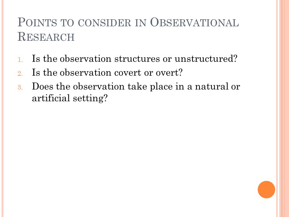 P OINTS TO CONSIDER IN O BSERVATIONAL R ESEARCH 1.